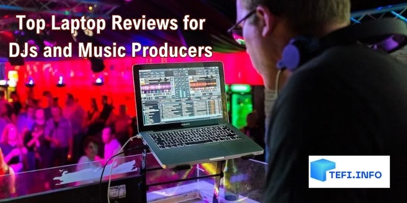 Top Laptop Reviews for DJs and Music Producers