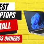 Best Laptops for Small Business Owners and Entrepreneurs