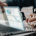 Laptop Reviews for Financial Analysts and Accountants